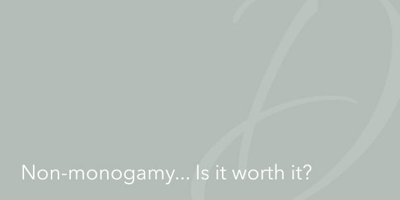 Non-Monogamy… Is It Worth It?